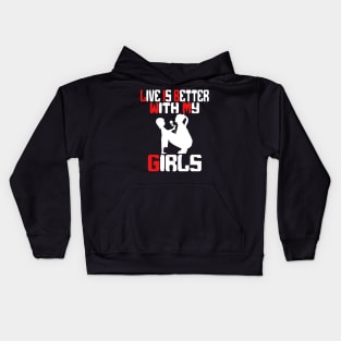 live is better with my girls Kids Hoodie